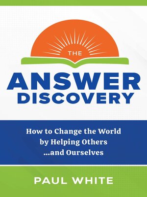 cover image of The Answer Discovery--How to Change the World by Helping Others...and Ourselves